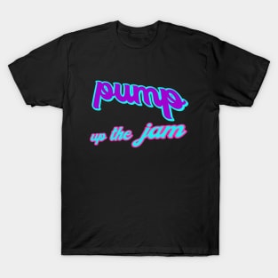 PUMP UP THE JAM T-Shirt